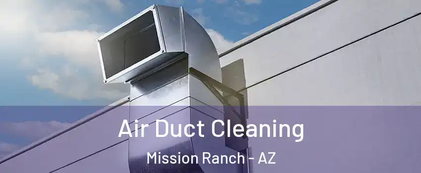 Air Duct Cleaning Mission Ranch - AZ