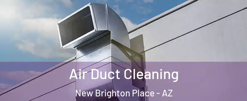 Air Duct Cleaning New Brighton Place - AZ