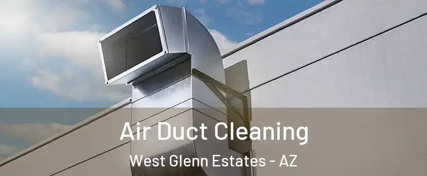 Air Duct Cleaning West Glenn Estates - AZ