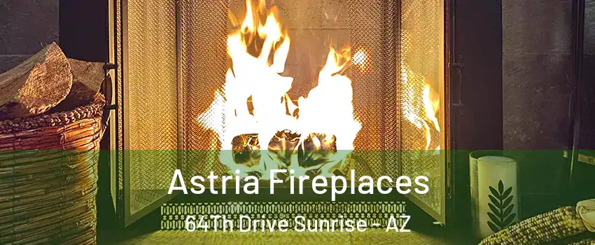 Astria Fireplaces 64Th Drive Sunrise - AZ