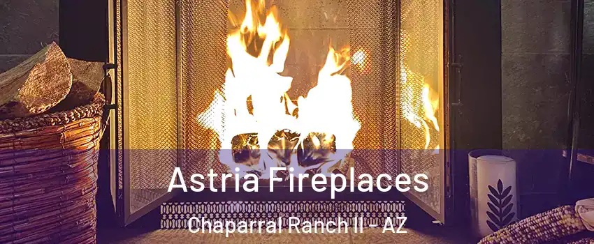 Astria Fireplaces Chaparral Ranch II - AZ