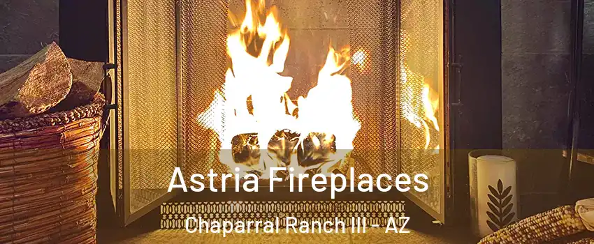 Astria Fireplaces Chaparral Ranch III - AZ