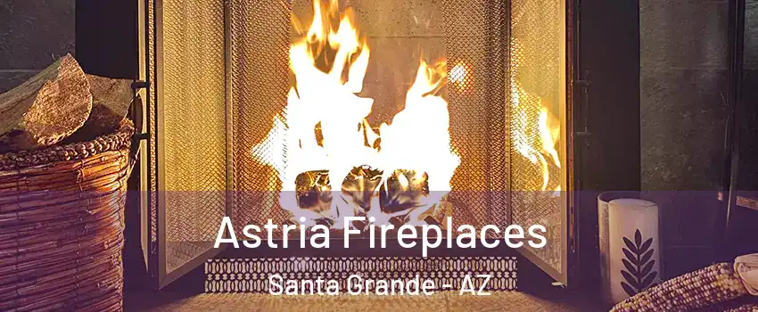 Astria Fireplaces Santa Grande - AZ