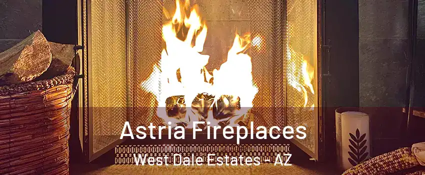 Astria Fireplaces West Dale Estates - AZ