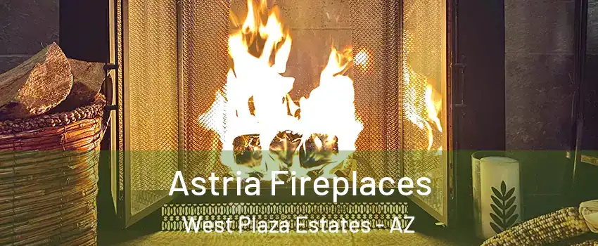 Astria Fireplaces West Plaza Estates - AZ