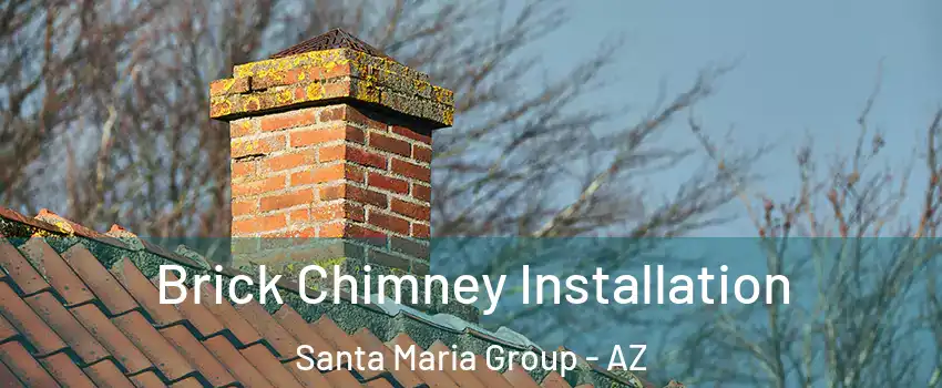 Brick Chimney Installation Santa Maria Group - AZ