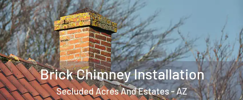 Brick Chimney Installation Secluded Acres And Estates - AZ