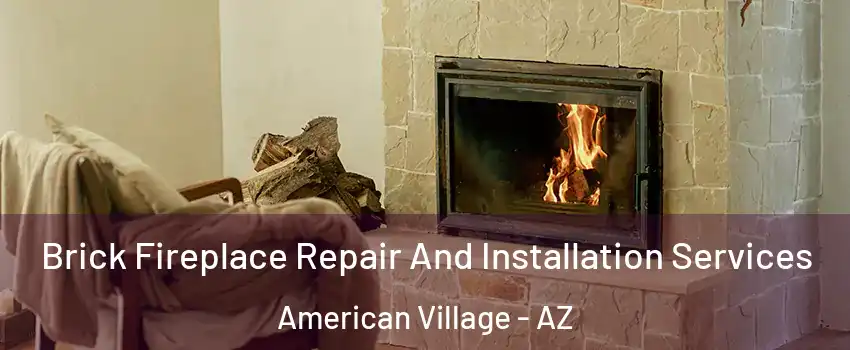 Brick Fireplace Repair And Installation Services American Village - AZ