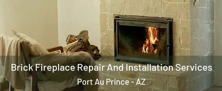 Brick Fireplace Repair And Installation Services Port Au Prince - AZ