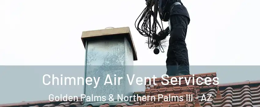 Chimney Air Vent Services Golden Palms & Northern Palms III - AZ