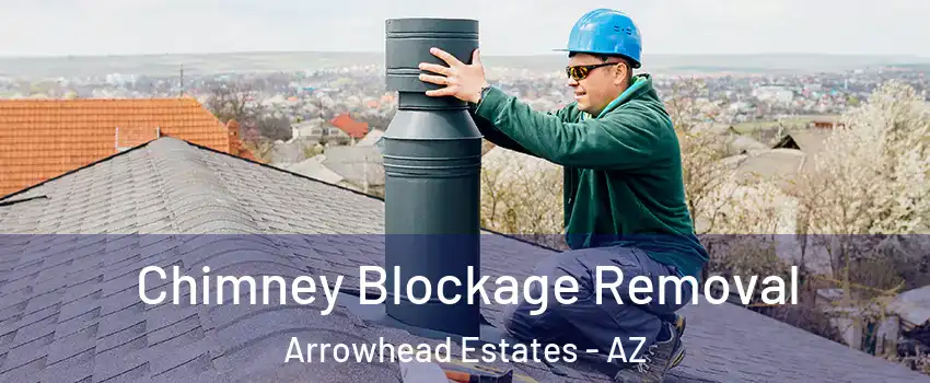 Chimney Blockage Removal Arrowhead Estates - AZ