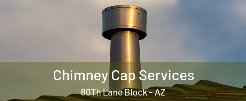 Chimney Cap Services 80Th Lane Block - AZ