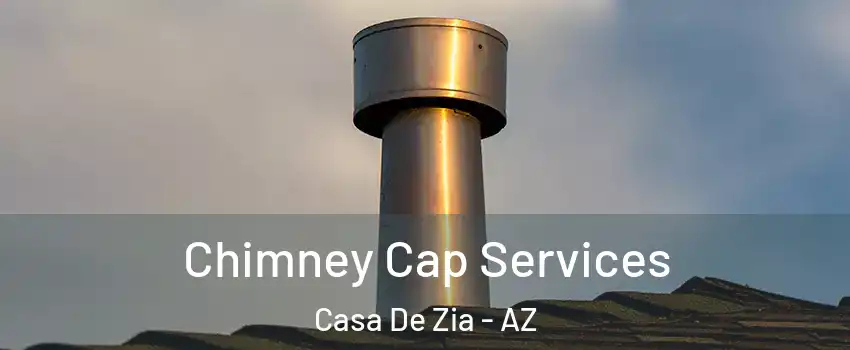 Chimney Cap Services Casa De Zia - AZ