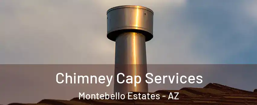 Chimney Cap Services Montebello Estates - AZ