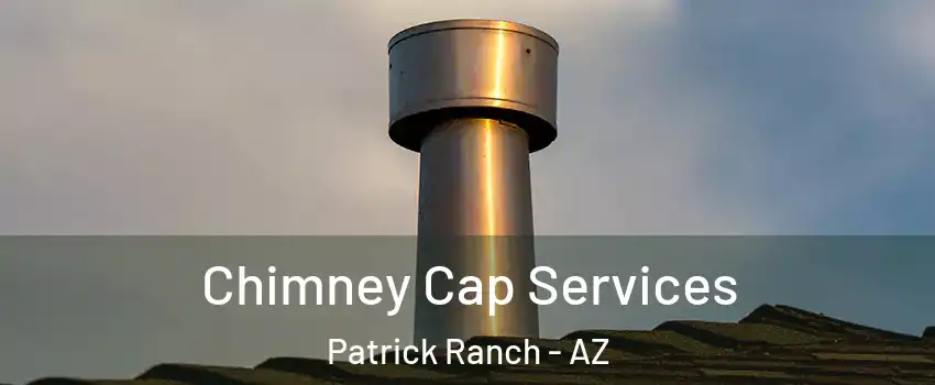 Chimney Cap Services Patrick Ranch - AZ