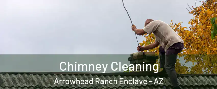 Chimney Cleaning Arrowhead Ranch Enclave - AZ