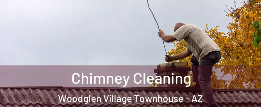 Chimney Cleaning Woodglen Village Townhouse - AZ