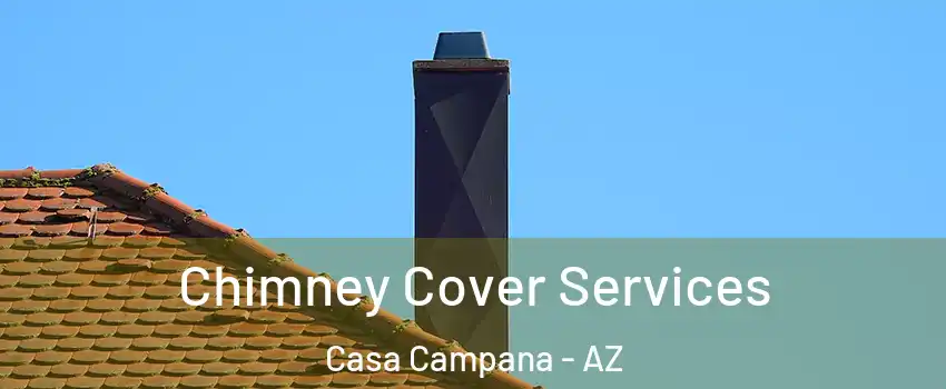 Chimney Cover Services Casa Campana - AZ