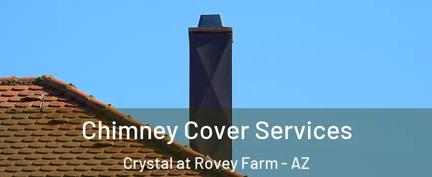 Chimney Cover Services Crystal at Rovey Farm - AZ