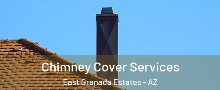 Chimney Cover Services East Granada Estates - AZ