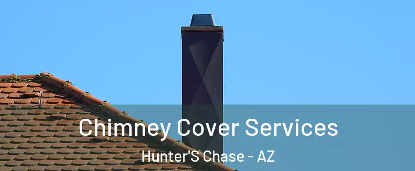 Chimney Cover Services Hunter'S Chase - AZ