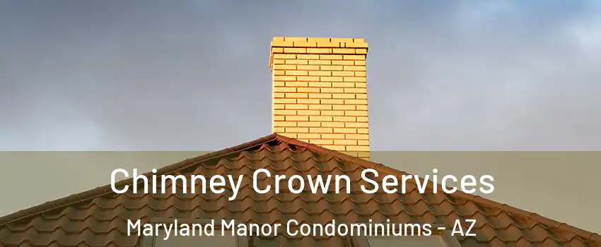 Chimney Crown Services Maryland Manor Condominiums - AZ