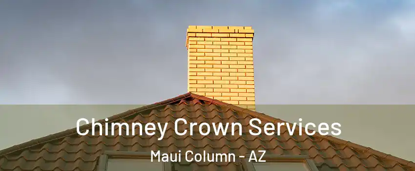 Chimney Crown Services Maui Column - AZ