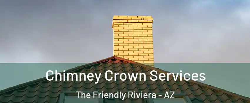 Chimney Crown Services The Friendly Riviera - AZ