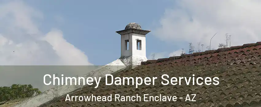 Chimney Damper Services Arrowhead Ranch Enclave - AZ