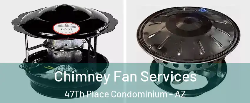 Chimney Fan Services 47Th Place Condominium - AZ