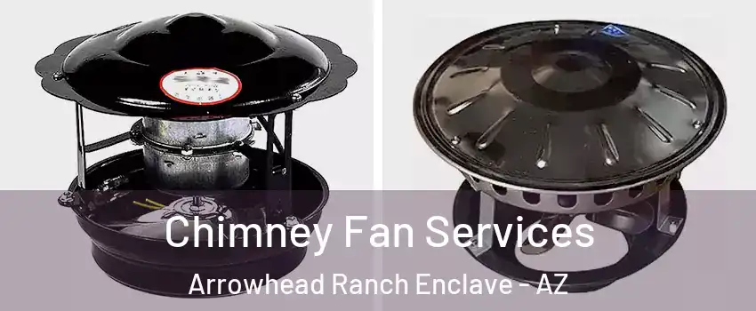 Chimney Fan Services Arrowhead Ranch Enclave - AZ