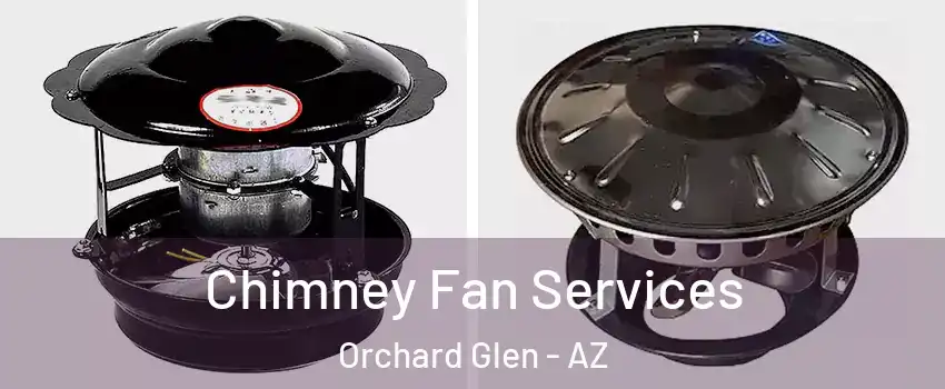 Chimney Fan Services Orchard Glen - AZ