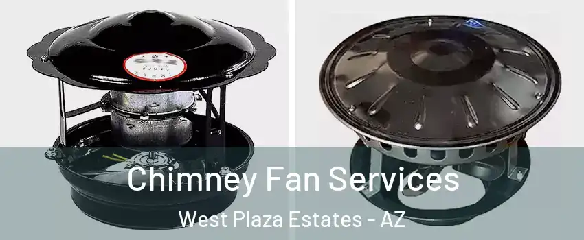 Chimney Fan Services West Plaza Estates - AZ