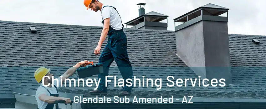 Chimney Flashing Services Glendale Sub Amended - AZ