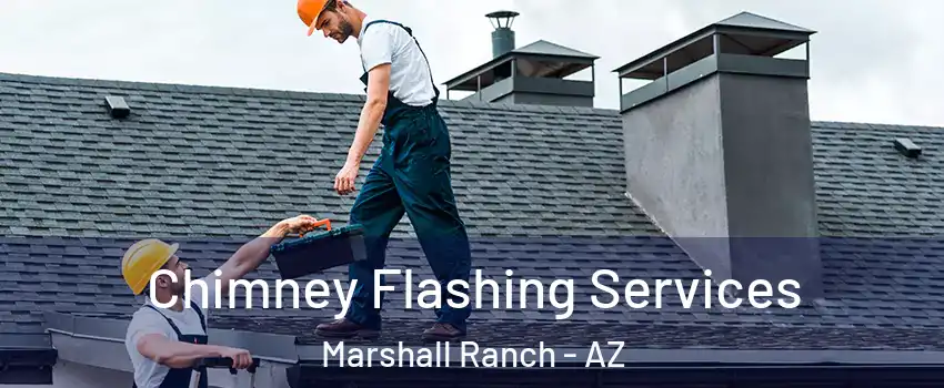 Chimney Flashing Services Marshall Ranch - AZ