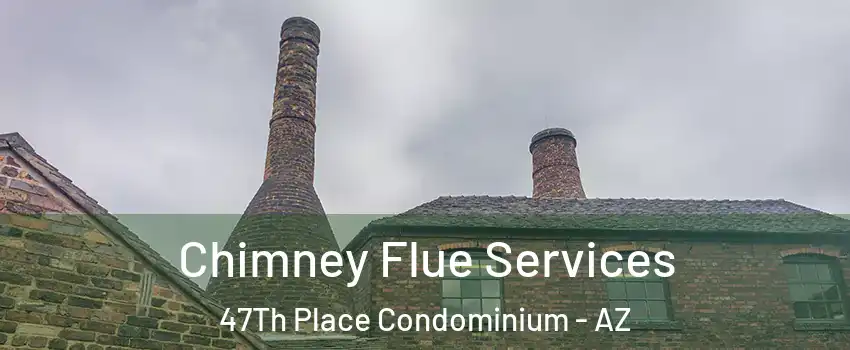 Chimney Flue Services 47Th Place Condominium - AZ