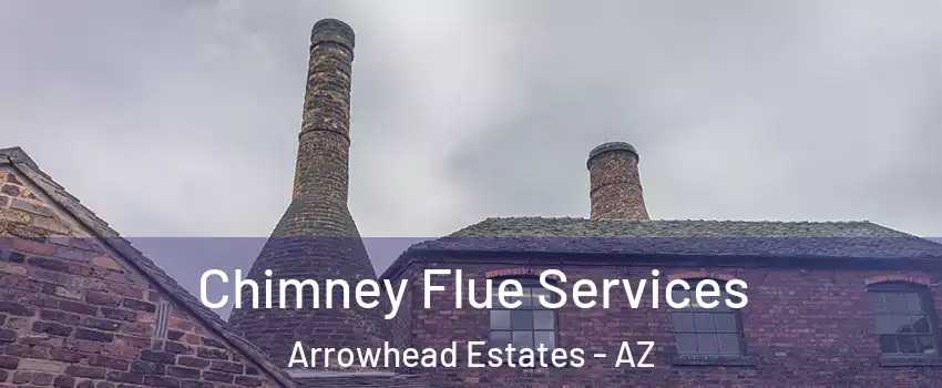 Chimney Flue Services Arrowhead Estates - AZ