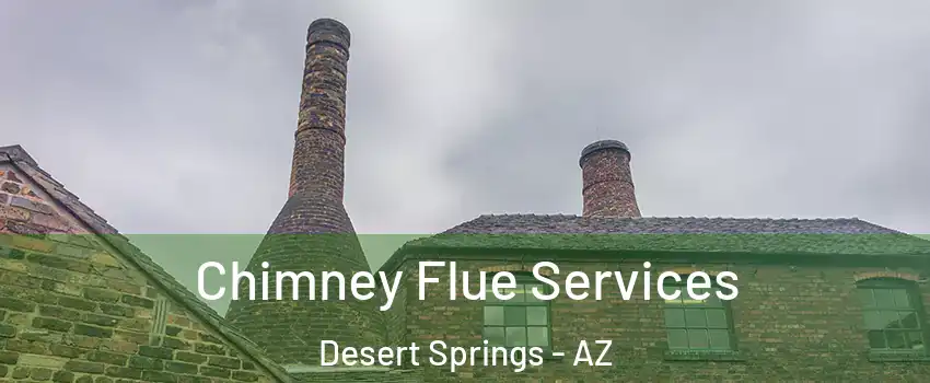 Chimney Flue Services Desert Springs - AZ