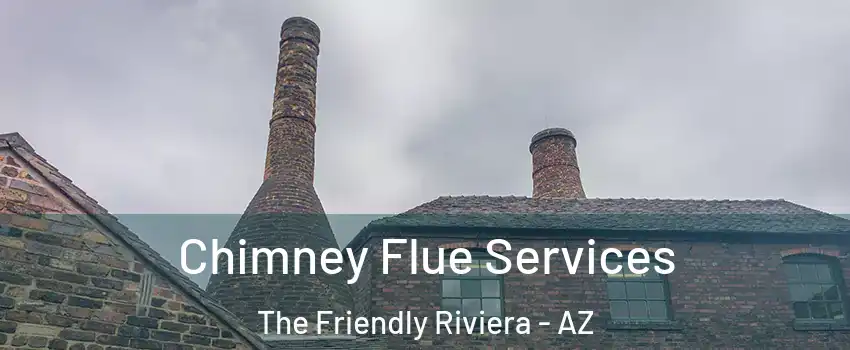 Chimney Flue Services The Friendly Riviera - AZ