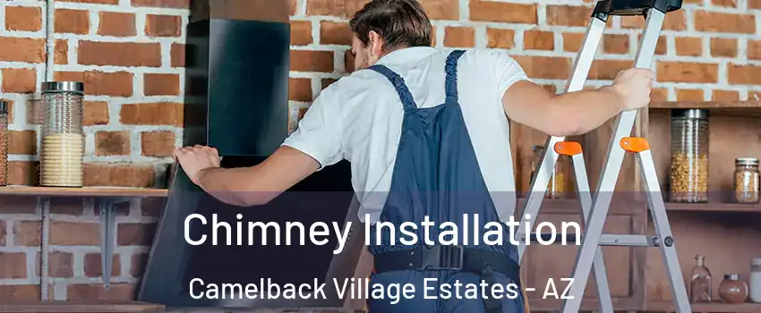 Chimney Installation Camelback Village Estates - AZ