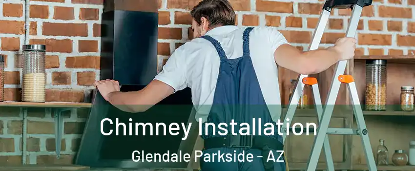 Chimney Installation Glendale Parkside - AZ