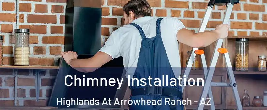 Chimney Installation Highlands At Arrowhead Ranch - AZ