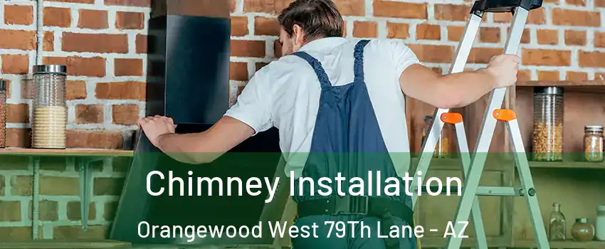 Chimney Installation Orangewood West 79Th Lane - AZ