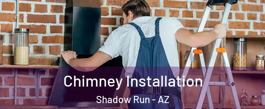 Chimney Installation Shadow Run - AZ