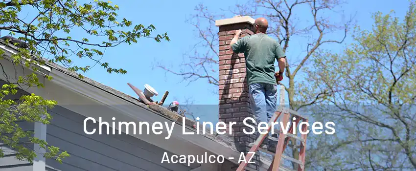 Chimney Liner Services Acapulco - AZ