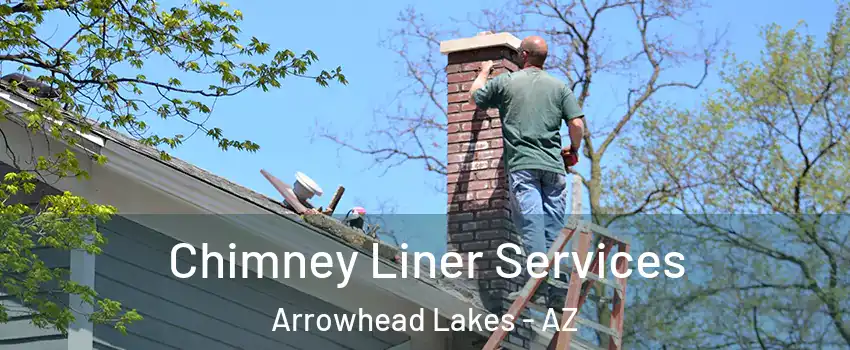 Chimney Liner Services Arrowhead Lakes - AZ