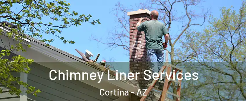 Chimney Liner Services Cortina - AZ