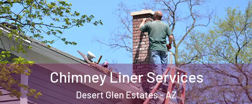 Chimney Liner Services Desert Glen Estates - AZ