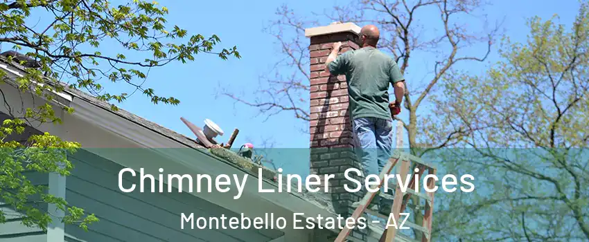 Chimney Liner Services Montebello Estates - AZ