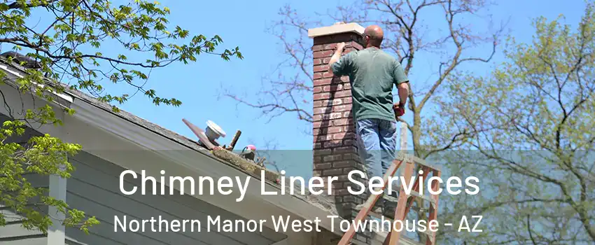 Chimney Liner Services Northern Manor West Townhouse - AZ